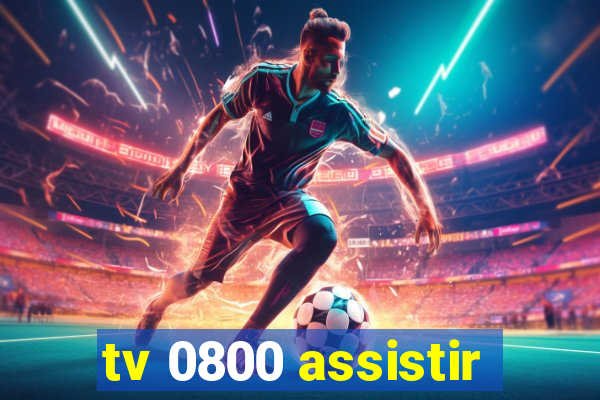 tv 0800 assistir